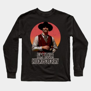 I'm Your Huckleberry Long Sleeve T-Shirt